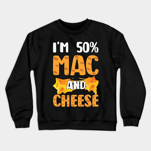 Funny Macaroni and Cheese Lover I'm 50% Mac and 50% Cheese Crewneck Sweatshirt by smartrocket